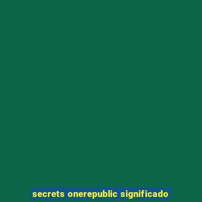 secrets onerepublic significado